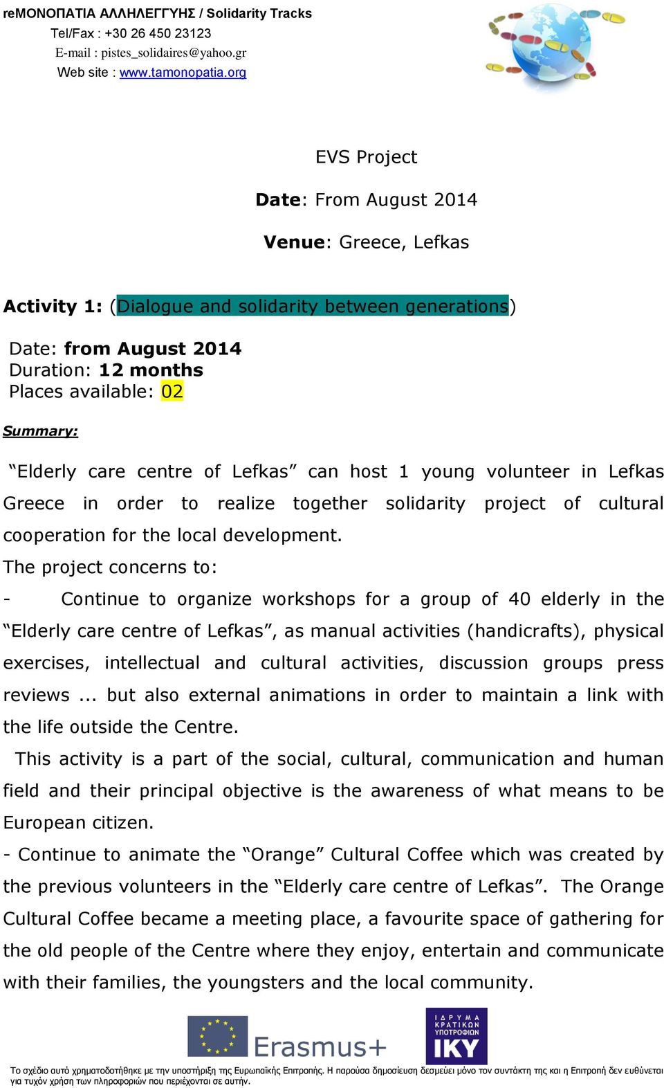 care centre of Lefkas can host 1 young volunteer in Lefkas Greece in order to realize together solidarity project of cultural cooperation for the local development.