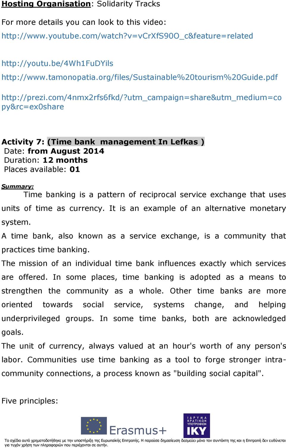 utm_campaign=share&utm_medium=co py&rc=ex0share Activity 7: (Time bank management In Lefkas ) Date: from August 2014 Duration: 12 months Places available: 01 Summary: Time banking is a pattern of