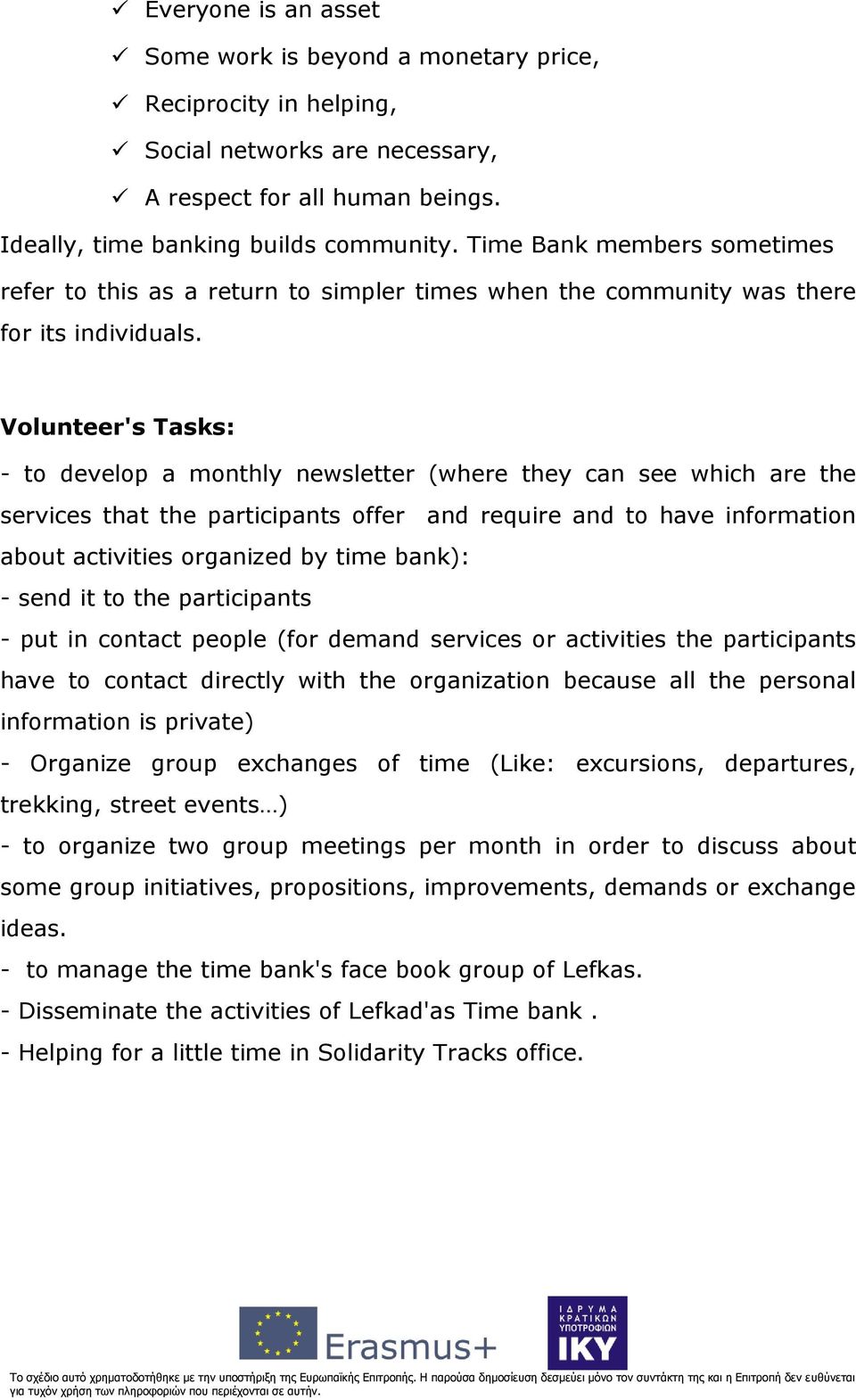 Volunteer's Tasks: - to develop a monthly newsletter (where they can see which are the services that the participants offer and require and to have information about activities organized by time