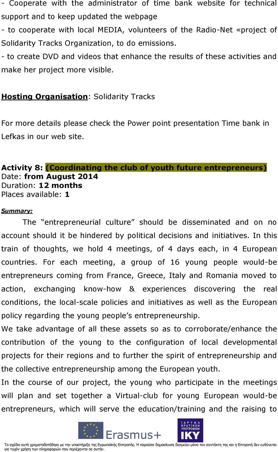 Hosting Organisation: Solidarity Tracks For more details please check the Power point presentation Time bank in Lefkas in our web site.