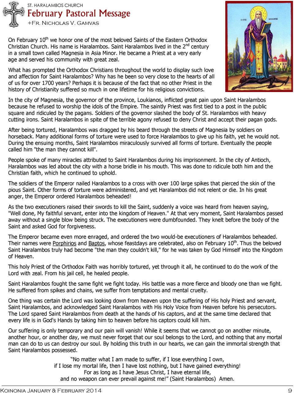 What has prompted the Orthodox Christians throughout the world to display such love and affection for Saint Haralambos? Why has he been so very close to the hearts of all of us for over 1700 years?