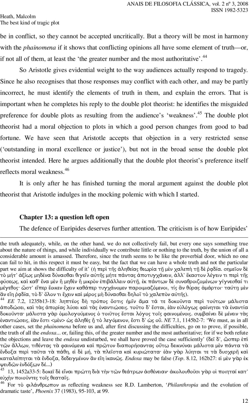 authoritative. 44 So Aristotle gives evidential weight to the way audiences actually respond to tragedy.