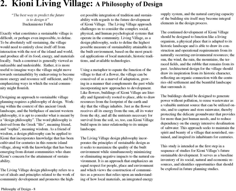 To be absolutely self-sustaining, the village would need to entirely close itself off from interaction with the rest of the island and world, and produce all of its food, energy, and materials