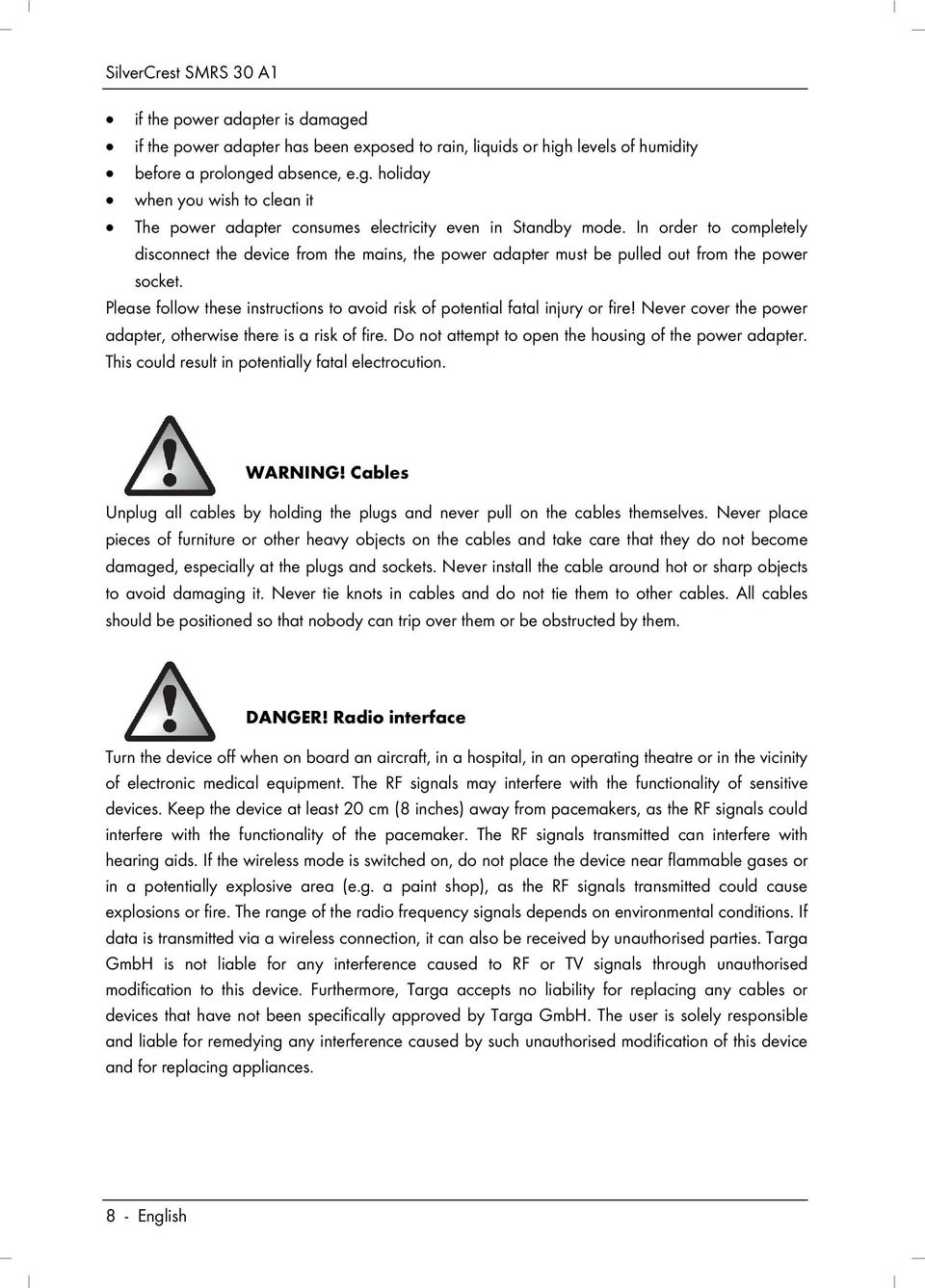 Please follow these instructions to avoid risk of potential fatal injury or fire! Never cover the power adapter, otherwise there is a risk of fire.