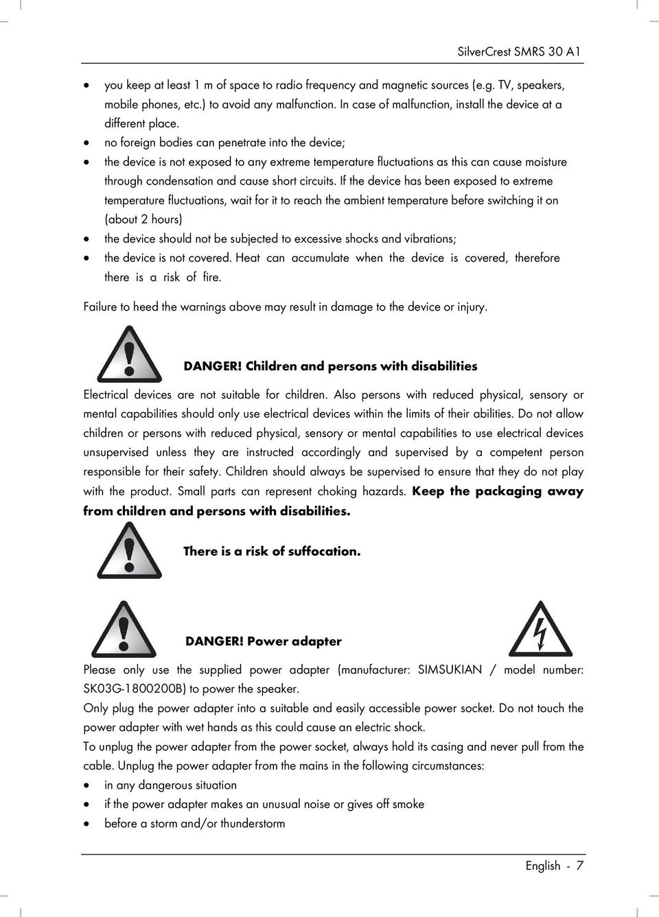 no foreign bodies can penetrate into the device; the device is not exposed to any extreme temperature fluctuations as this can cause moisture through condensation and cause short circuits.