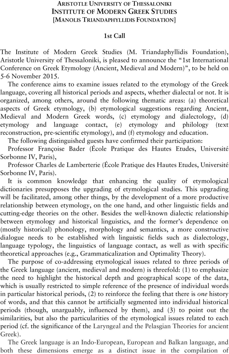 November 2015. The conference aims to examine issues related to the etymology of the Greek language, covering all historical periods and aspects, whether dialectal or not.