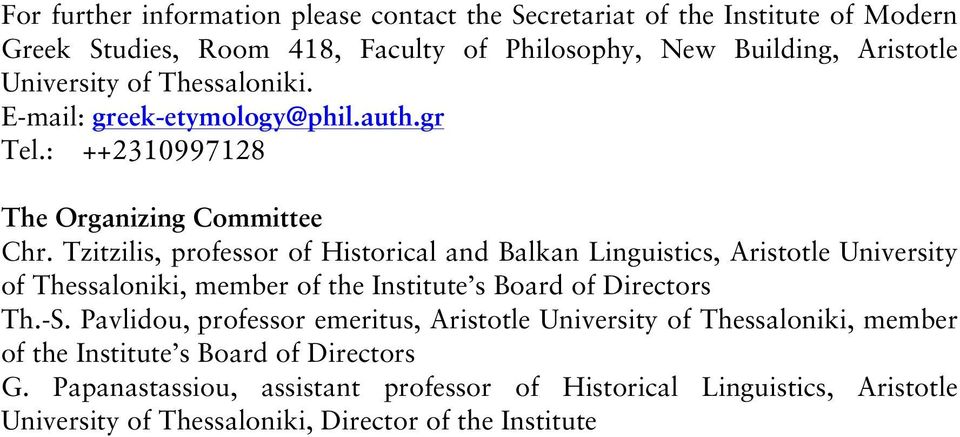 Tzitzilis, professor of Historical and Balkan Linguistics, Aristotle University of Thessaloniki, member of the Institute s Board of Directors Th.-S.