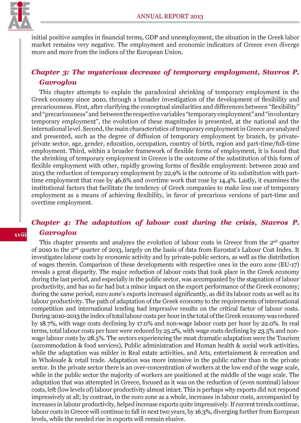 Gavroglou This chapter attempts to explain the paradoxical shrinking of temporary employment in the Greek economy since 2010, through a broader investigation of the development of flexibility and