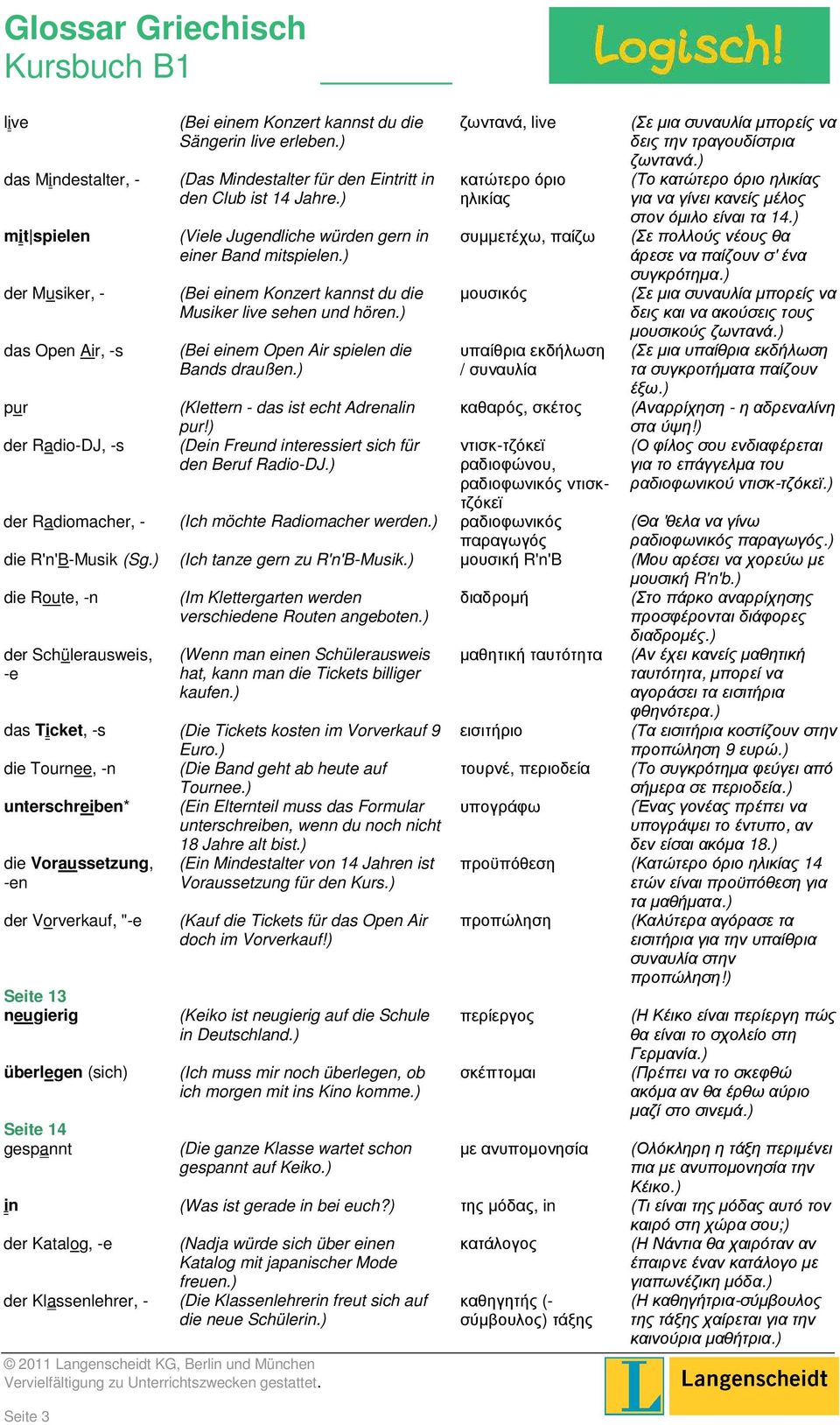 ) (Bei einem Open Air spielen die Bands draußen.) (Klettern - das ist echt Adrenalin pur!) (Dein Freund interessiert sich für den Beruf Radio-DJ.