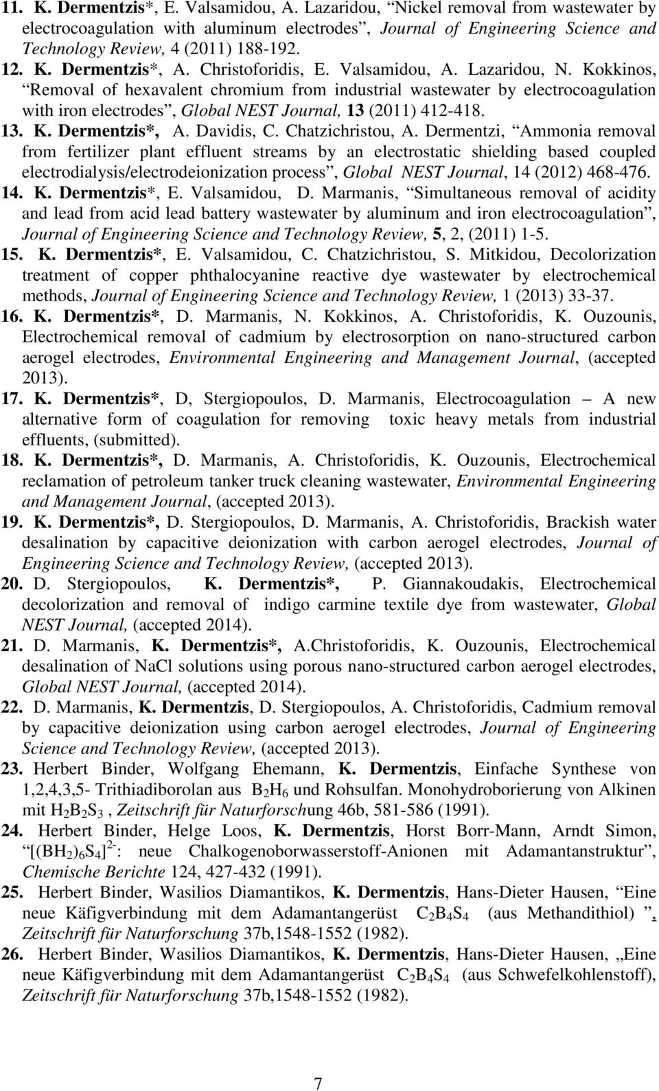 Kokkinos, Removal of hexavalent chromium from industrial wastewater by electrocoagulation with iron electrodes, Global NEST Journal, 13 (2011) 412-418. 13. K. Dermentzis*, A. Davidis, C.