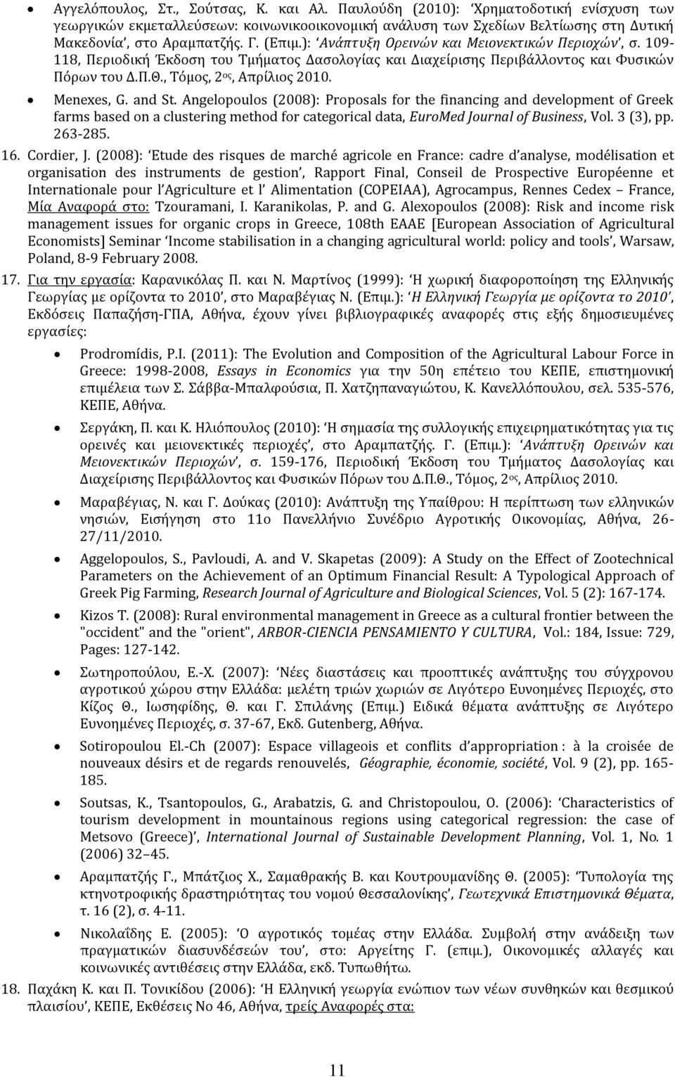 Menexes, G. and St. Angelopoulos (2008): Proposals for the financing and development of Greek farms based on a clustering method for categorical data, EuroMed Journal of Business, Vol. 3 (3), pp.