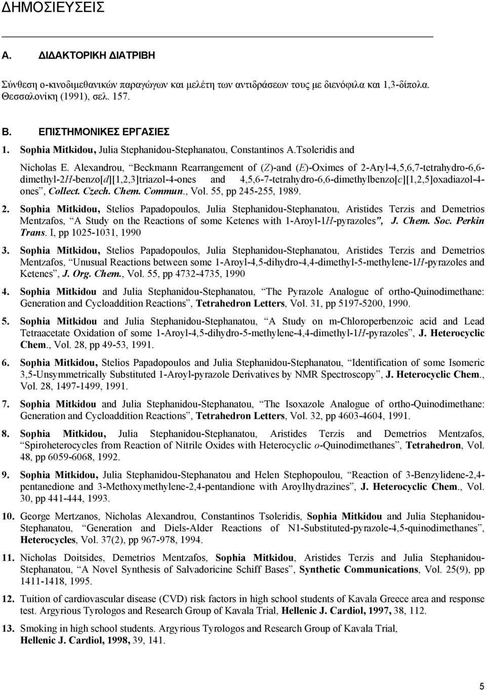 Alexandrou, Beckmann Rearrangement of (Z)-and (E)-Oximes of 2-Aryl-4,5,6,7-tetrahydro-6,6- dimethyl-2h-benzo[d][1,2,3]triazol-4-ones and 4,5,6-7-tetrahydro-6,6-dimethylbenzo[c][1,2,5]oxadiazol-4-