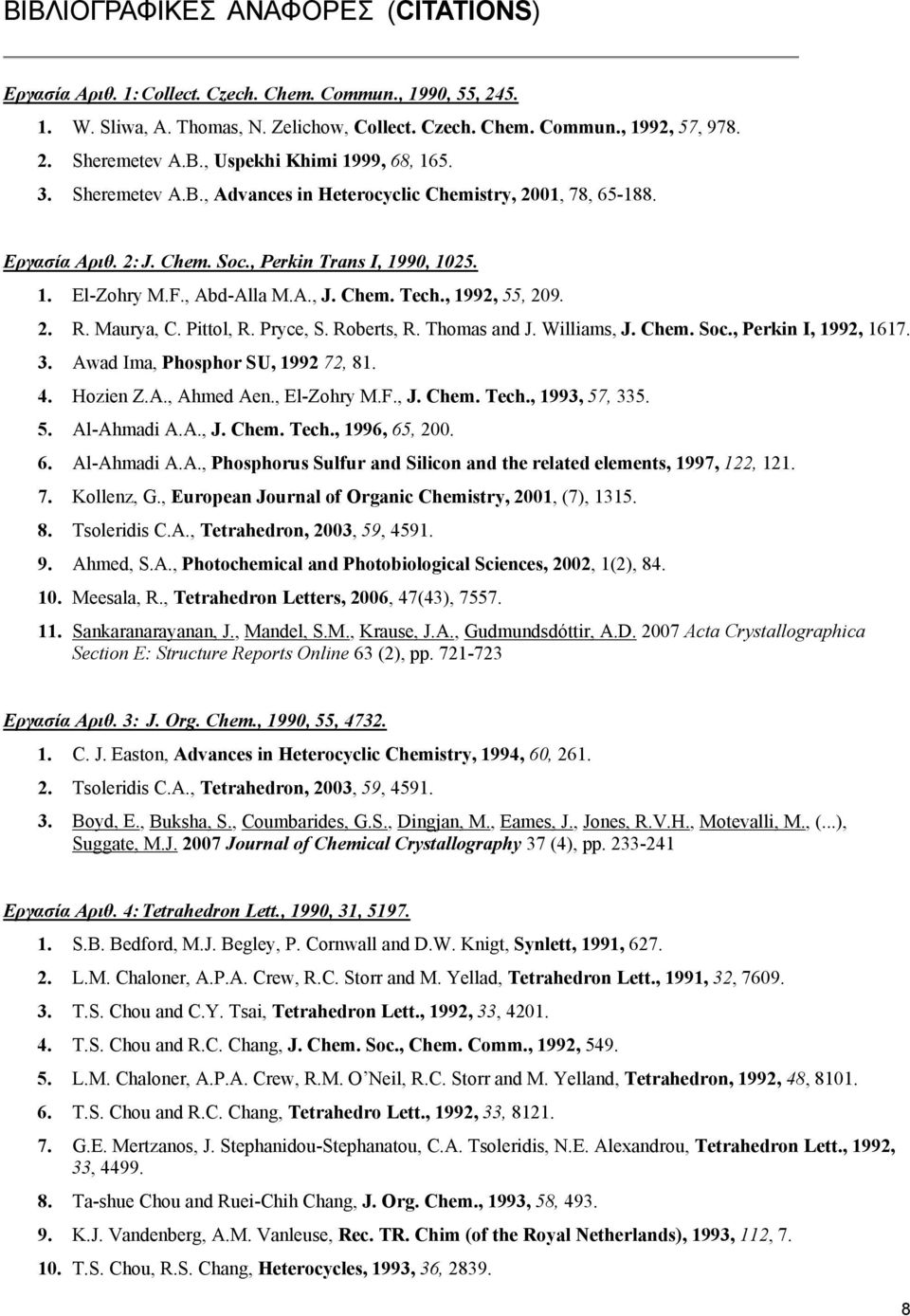 Chem. Tech., 1992, 55, 209. 2. R. Maurya, C. Pittol, R. Pryce, S. Roberts, R. Thomas and J. Williams, J. Chem. Soc., Perkin I, 1992, 1617. 3. Awad Ima, Phosphor SU, 1992 72, 81. 4. Hozien Z.A., Ahmed Aen.