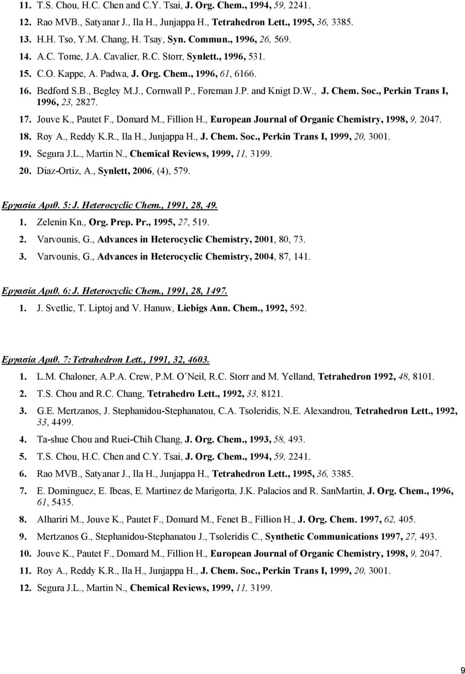 W., J. Chem. Soc., Perkin Trans I, 1996, 23, 2827. 17. Jouve K., Pautet F., Domard M., Fillion H., European Journal of Organic Chemistry, 1998, 9, 2047. 18. Roy A., Reddy K.R., Ila H., Junjappa H., J. Chem. Soc., Perkin Trans I, 1999, 20, 3001.