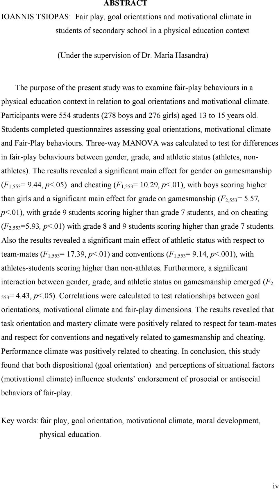 Participants were 554 students (278 boys and 276 girls) aged 13 to 15 years old. Students completed questionnaires assessing goal orientations, motivational climate and Fair-Play behaviours.