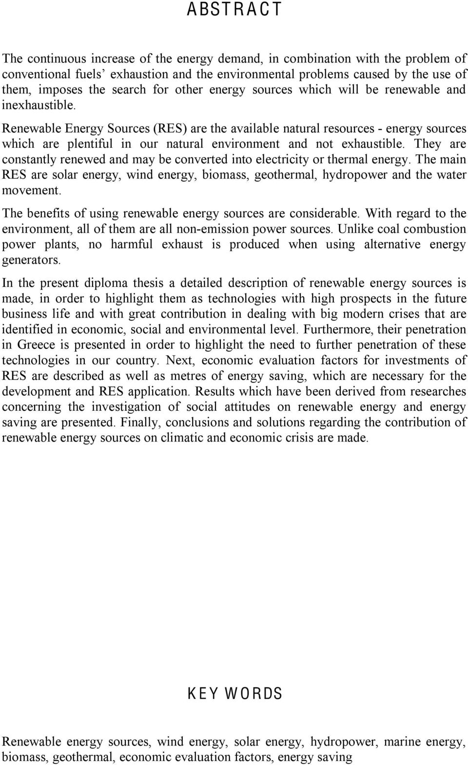 Renewable Energy Sources (RES) are the available natural resources - energy sources which are plentiful in our natural environment and not exhaustible.