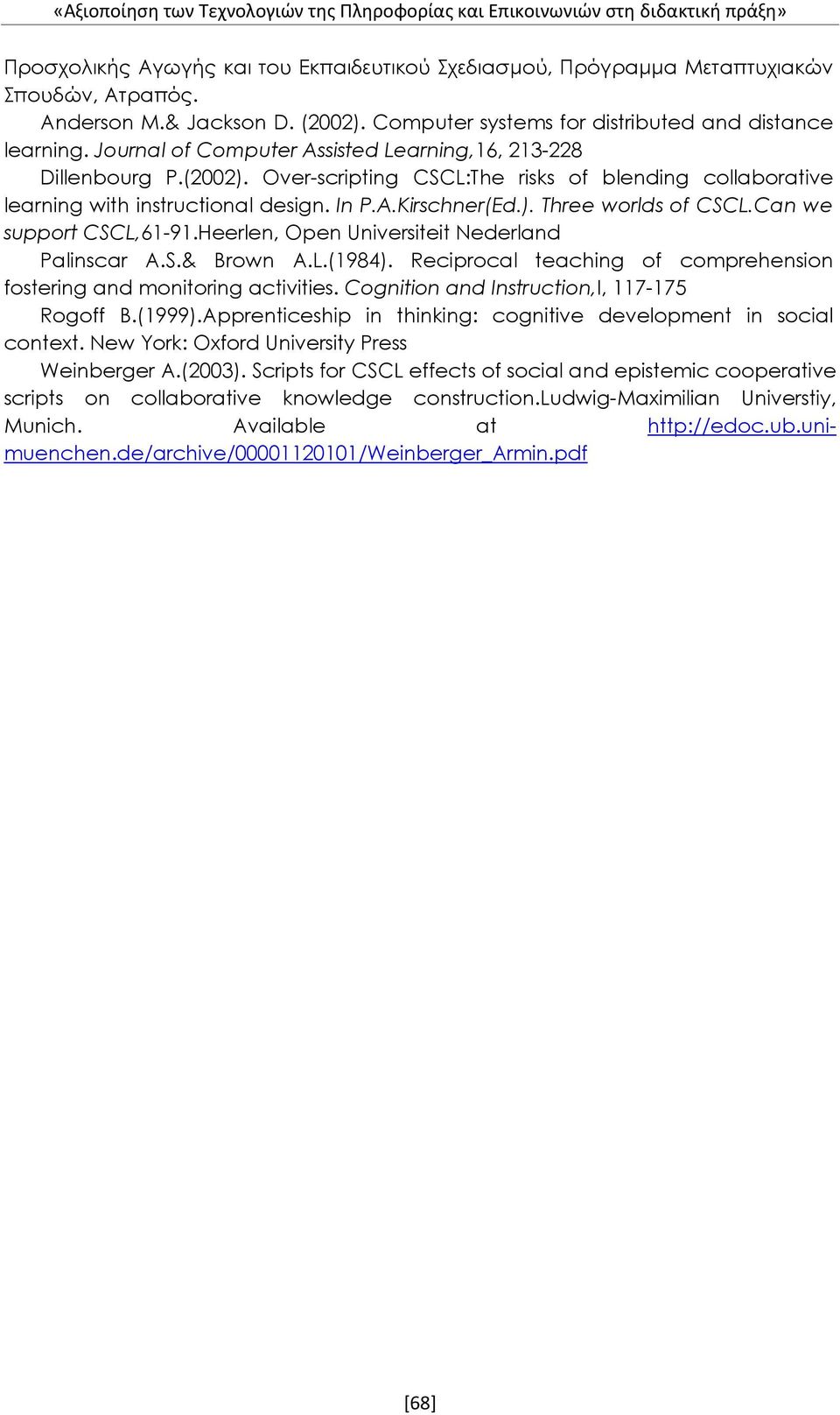 In P.A.Kirschner(Ed.). Three worlds of CSCL.Can we support CSCL,61-91.Heerlen, Open Universiteit Nederland Palinscar A.S.& Brown A.L.(1984).