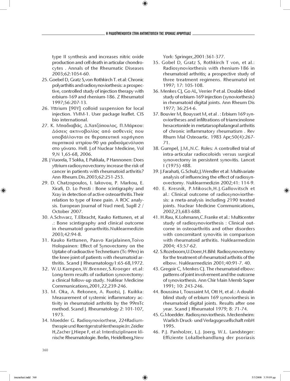 et al: Chronic polyarthitis and radiosynoviorthesis: a prospective, controlled study of injection therapy with erbium-169 and rhenium-186. Z Rheumatol 1997;56:207-13. 26.