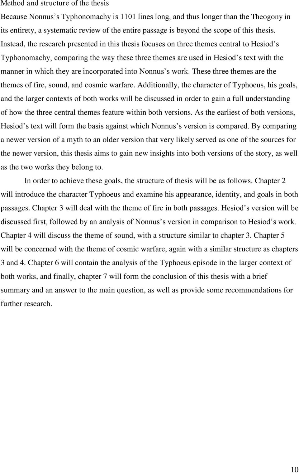 Instead, the research presented in this thesis focuses on three themes central to Hesiod s Typhonomachy, comparing the way these three themes are used in Hesiod s text with the manner in which they