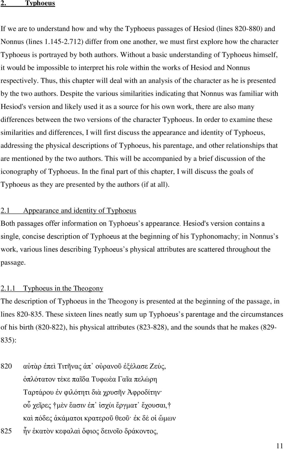 Without a basic understanding of Typhoeus himself, it would be impossible to interpret his role within the works of Hesiod and Nonnus respectively.