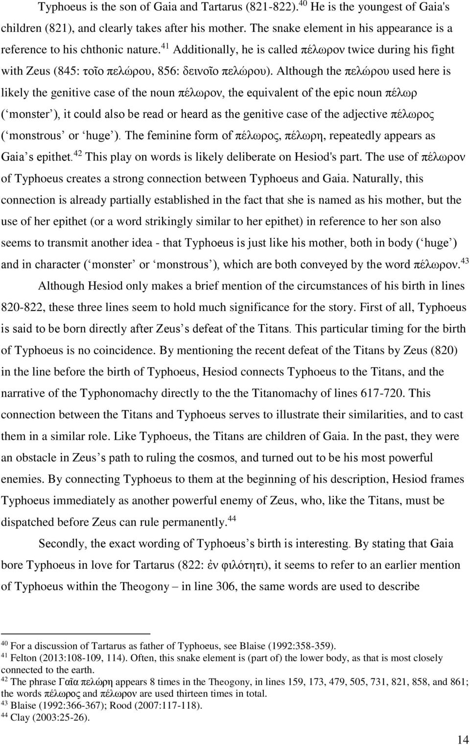 Although the πελώρου used here is likely the genitive case of the noun πέλωρον, the equivalent of the epic noun πέλωρ ( monster ), it could also be read or heard as the genitive case of the adjective