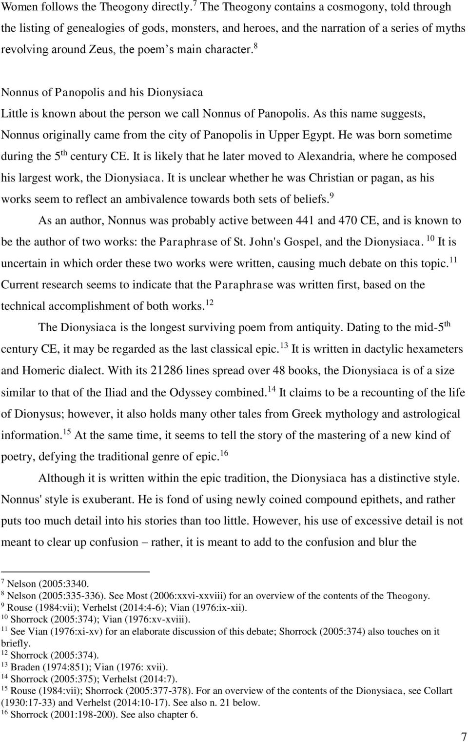 8 Nonnus of Panopolis and his Dionysiaca Little is known about the person we call Nonnus of Panopolis. As this name suggests, Nonnus originally came from the city of Panopolis in Upper Egypt.