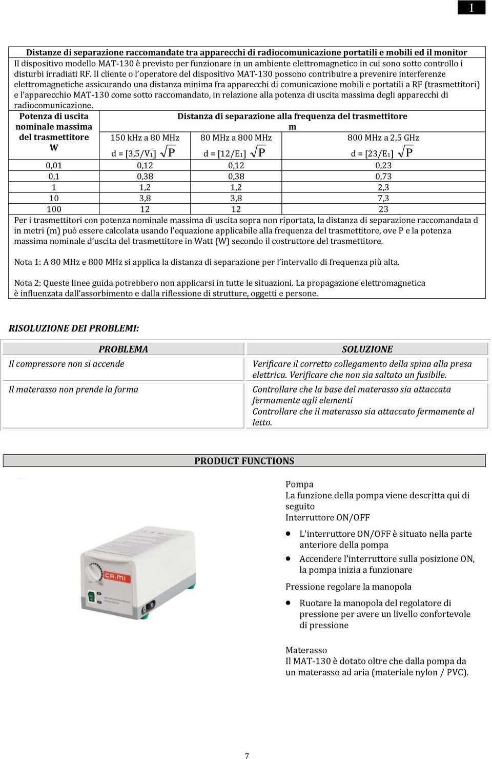 Il cliente o l operatore del dispositivo MAT-130 possono contribuire a prevenire interferenze elettromagnetiche assicurando una distanza minima fra apparecchi di comunicazione mobili e portatili a RF