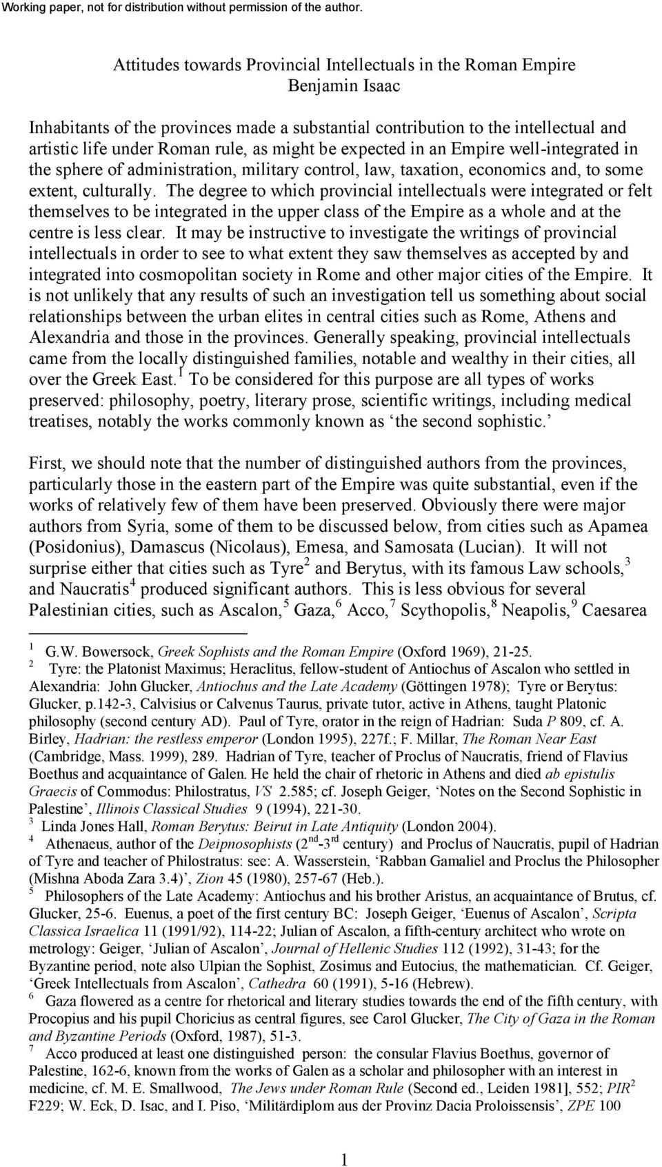 The degree to which provincial intellectuals were integrated or felt themselves to be integrated in the upper class of the Empire as a whole and at the centre is less clear.