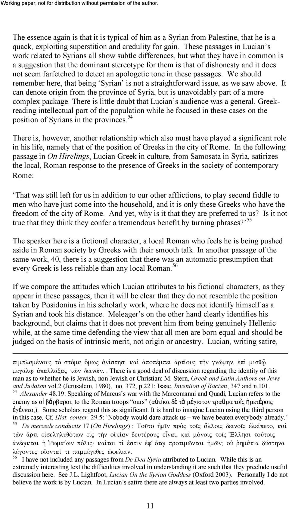 not seem farfetched to detect an apologetic tone in these passages. We should remember here, that being Syrian is not a straightforward issue, as we saw above.