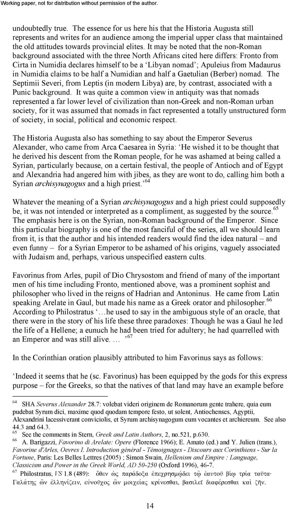 It may be noted that the non-roman background associated with the three North Africans cited here differs: Fronto from Cirta in Numidia declares himself to be a Libyan nomad ; Apuleius from Madaurus