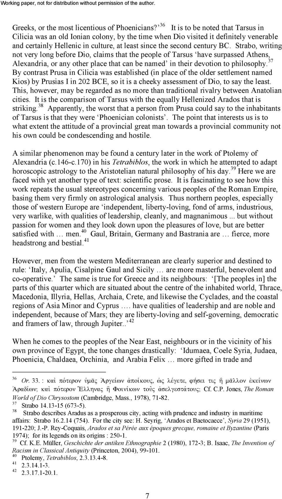 Strabo, writing not very long before Dio, claims that the people of Tarsus have surpassed Athens, Alexandria, or any other place that can be named in their devotion to philosophy.