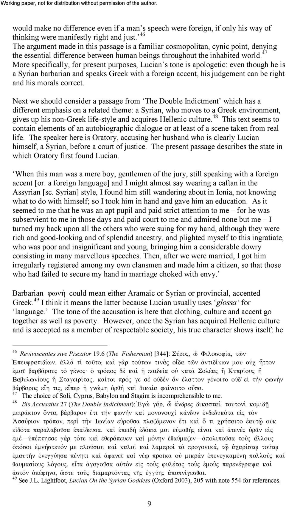 47 More specifically, for present purposes, Lucian s tone is apologetic: even though he is a Syrian barbarian and speaks Greek with a foreign accent, his judgement can be right and his morals correct.