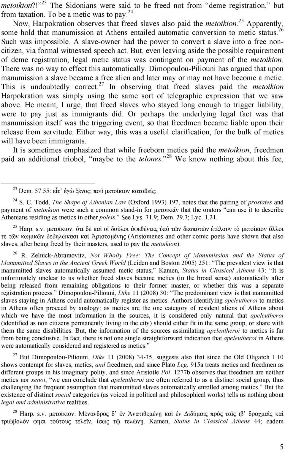 A slave-owner had the power to convert a slave into a free noncitizen, via formal witnessed speech act.