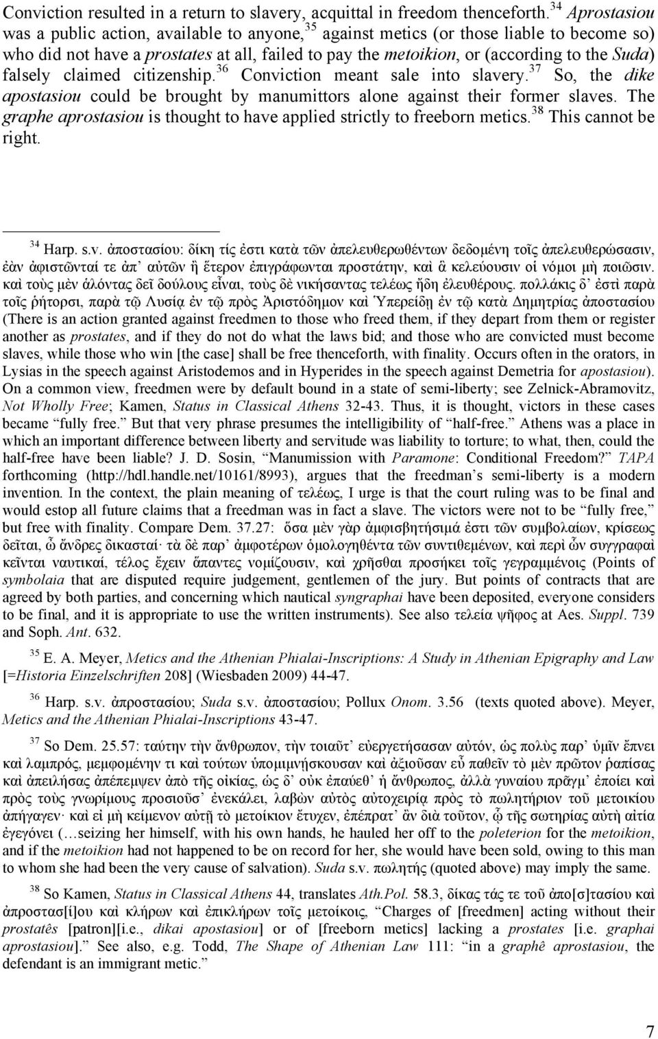 falsely claimed citizenship. 36 Conviction meant sale into slavery. 37 So, the dike apostasiou could be brought by manumittors alone against their former slaves.