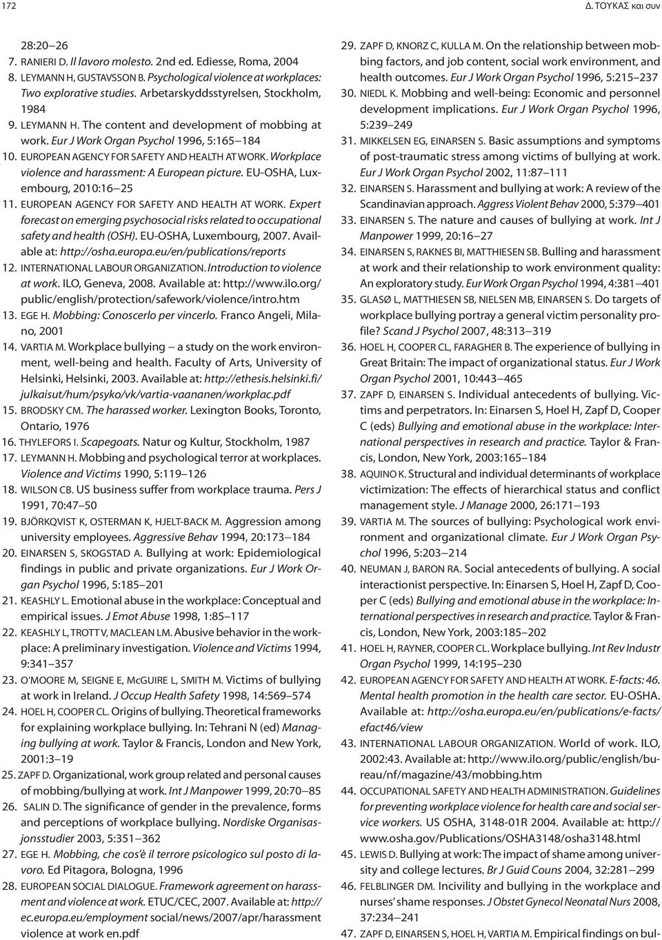 Workplace violence and harassment: A European picture. EU-OSHA, Luxembourg, 2010:16 25 11. EUROPEAN AGENCY FOR SAFETY AND HEALTH AT WORK.
