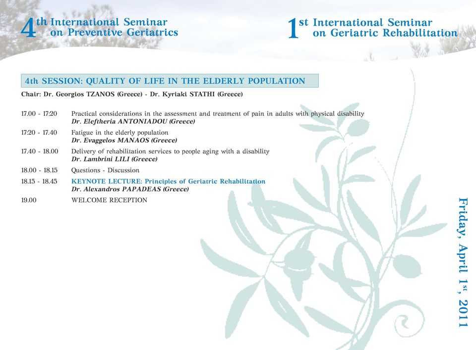 40 Fatigue in the elderly population Dr. Evaggelos MANAOS (Greece) 17.40-18.00 Delivery of rehabilitation services to people aging with a disability Dr.