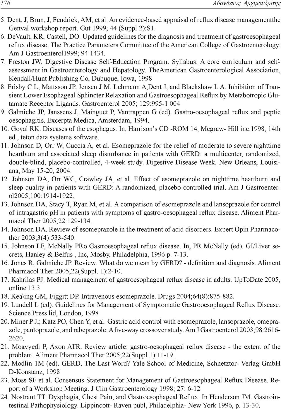 Am J Gastroenterol1999; 94:1434. 7. Freston JW. Digestive Disease Self-Education Program. Syllabus. A core curriculum and selfassessment in Gastroenterology and Hepatology.