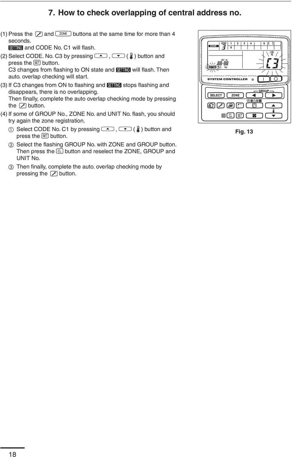 Then fi nally, complete the auto overlap checking mode by pressing the button. (4) If some of GROUP No., ZE No. and UNIT No. fl ash, you should try again the zone registration. 1 Select CODE No.