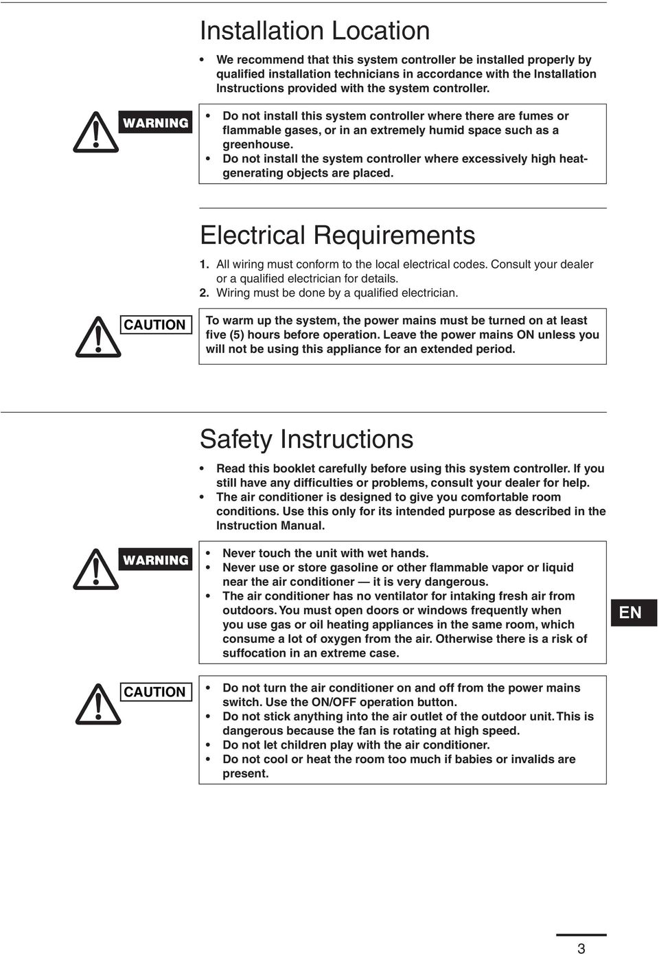 Do not install the system controller where excessively high heatgenerating objects are placed. Electrical Requirements 1. All wiring must conform to the local electrical codes.