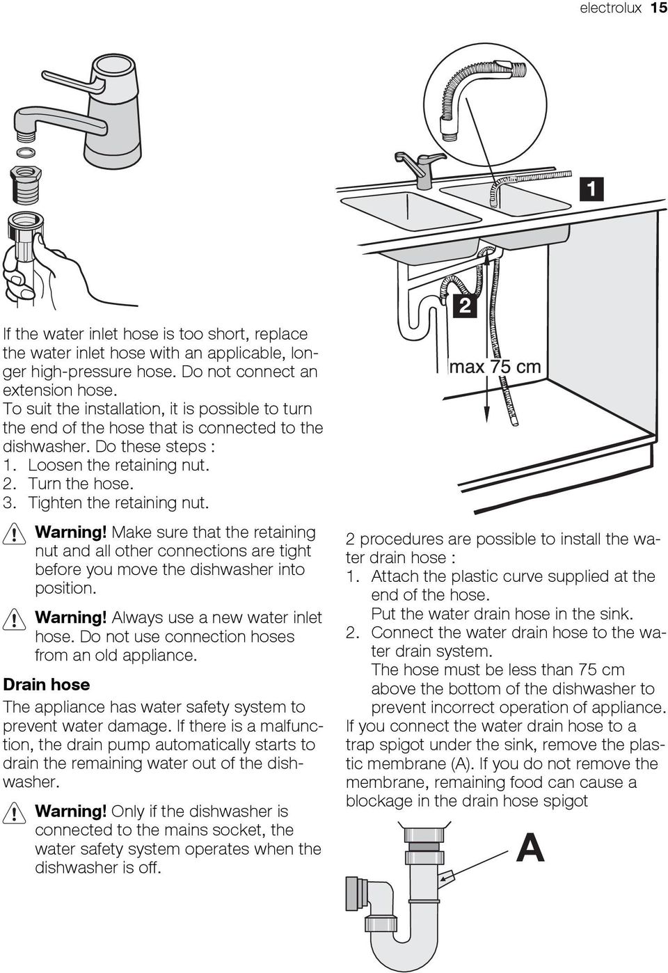 Warning! Make sure that the retaining nut and all other connections are tight before you move the dishwasher into position. Warning! Always use a new water inlet hose.