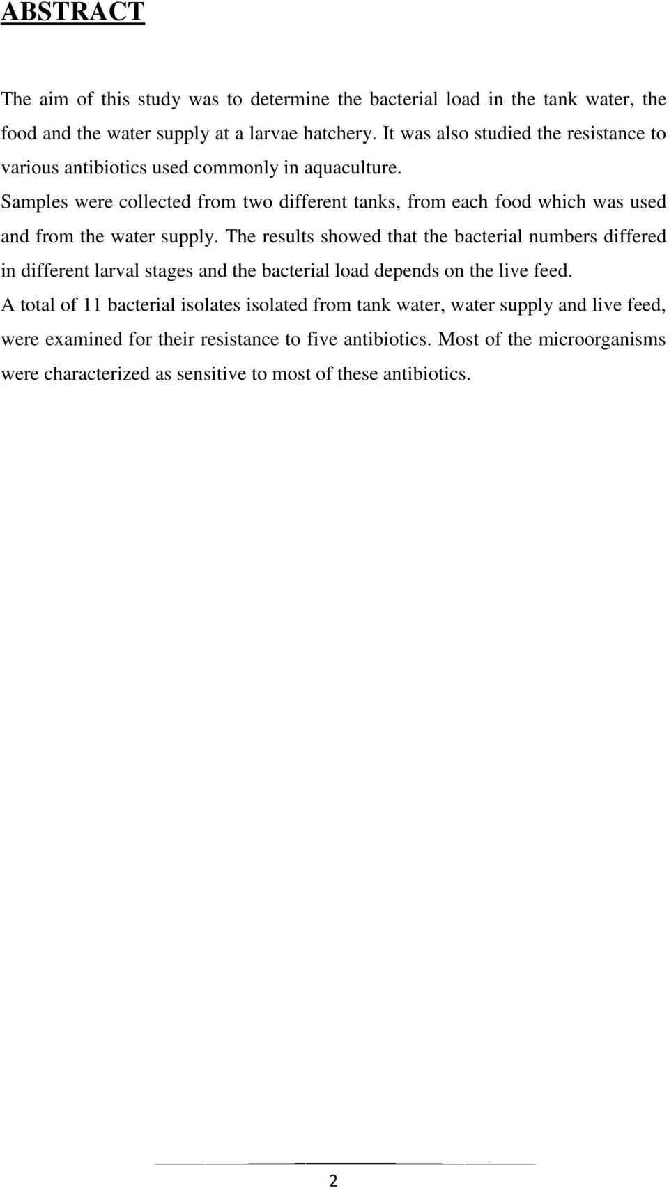 Samples were collected from two different tanks, from each food which was used and from the water supply.