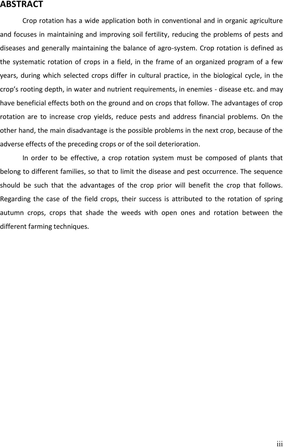 Crop rotation is defined as the systematic rotation of crops in a field, in the frame of an organized program of a few years, during which selected crops differ in cultural practice, in the