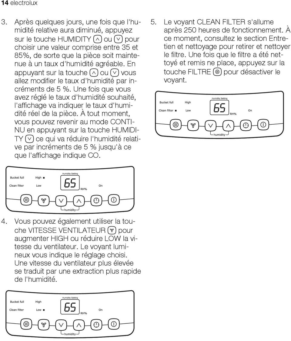 d'humidité agréable. En appuyant sur la touche ou vous allez modifier le taux d'humidité par incréments de 5 %.