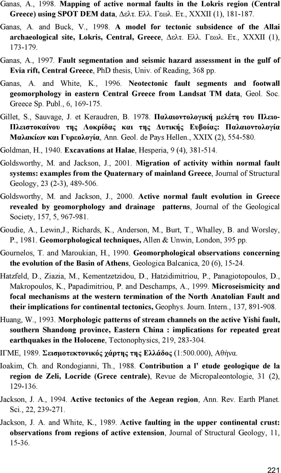 , 1996. Neotectonic fault segments and footwall geomorphology in eastern Central Greece from Landsat TM data, Geol. Soc. Greece Sp. Publ., 6, 169-175. Gillet, S., Sauvage, J. et Keraudren, B. 1978.