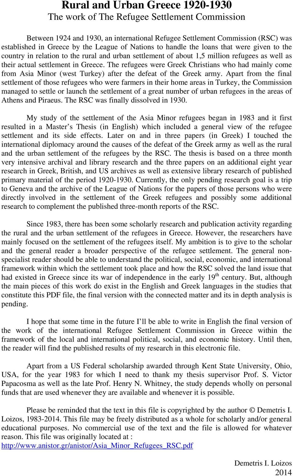 The refugees were Greek Christians who had mainly come from Asia Minor (west Turkey) after the defeat of the Greek army.