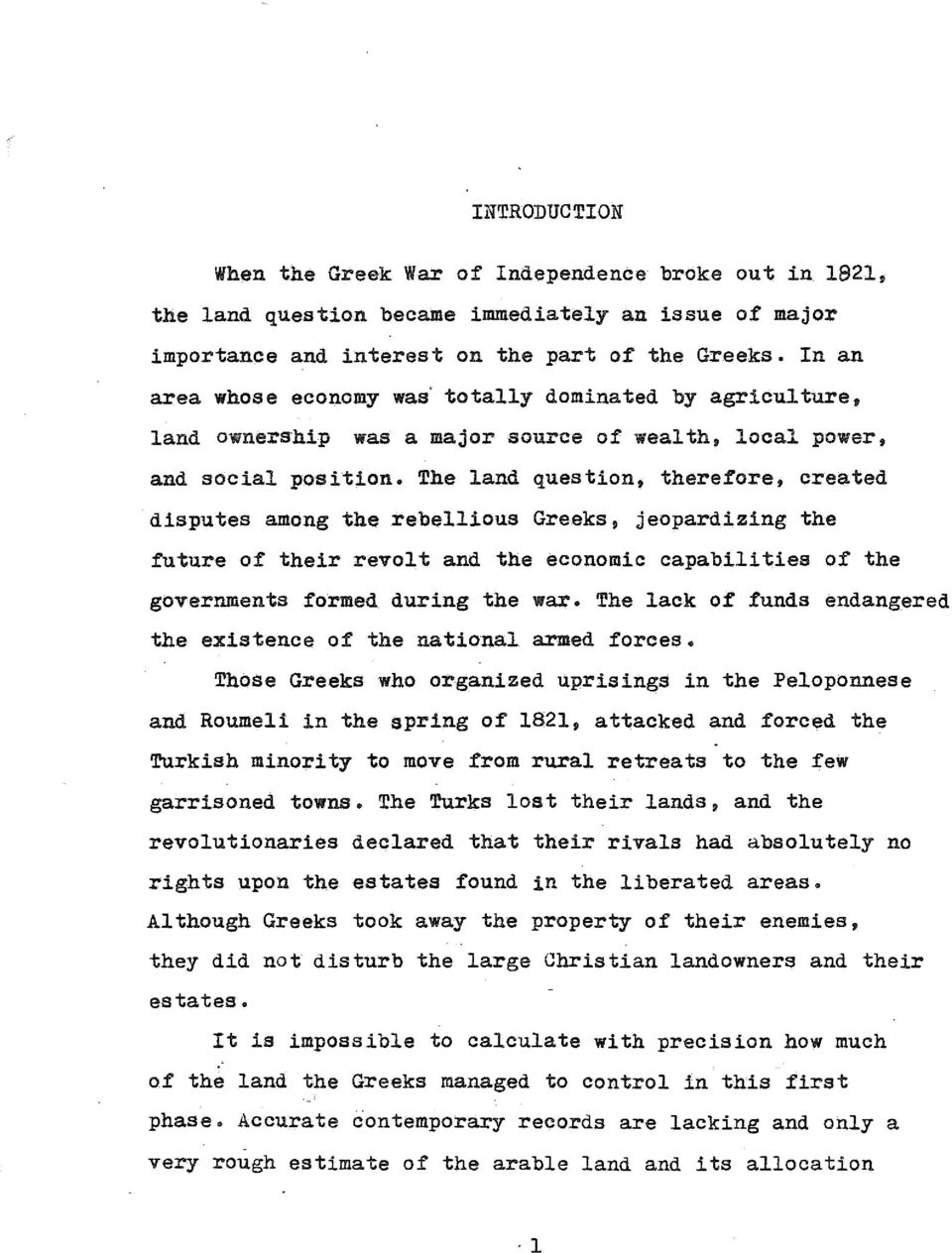 The land question, therefore, created disputes among the rebellious Greeks, jeopardizing the future of their revolt and the economic capabilities of the governments formed during the war.