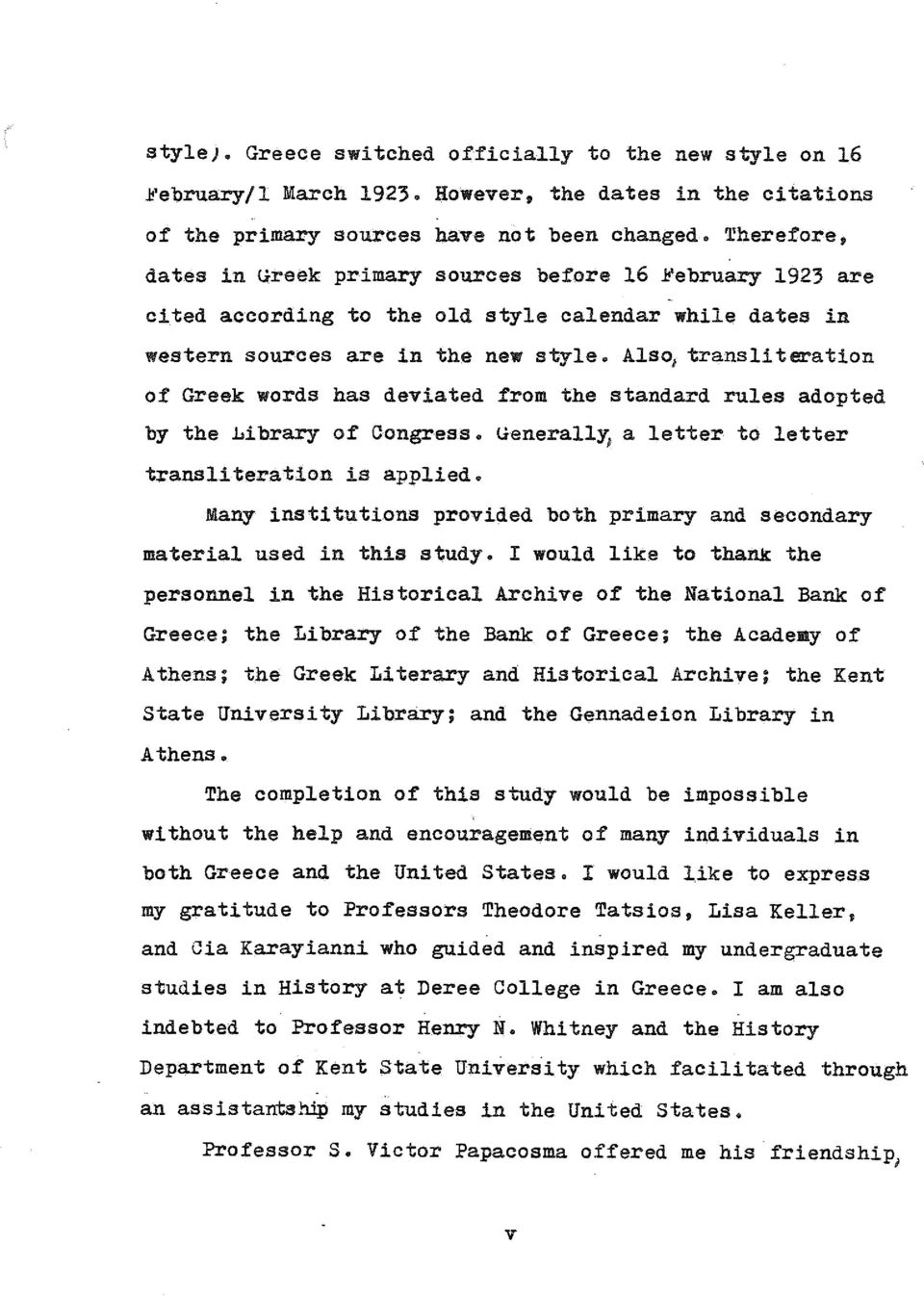 Als~ transliteration of Greek words has deviated from the standard rules adopted by the ~ibrary of Congress. UenerallY; a letter to letter transliteration is applied.