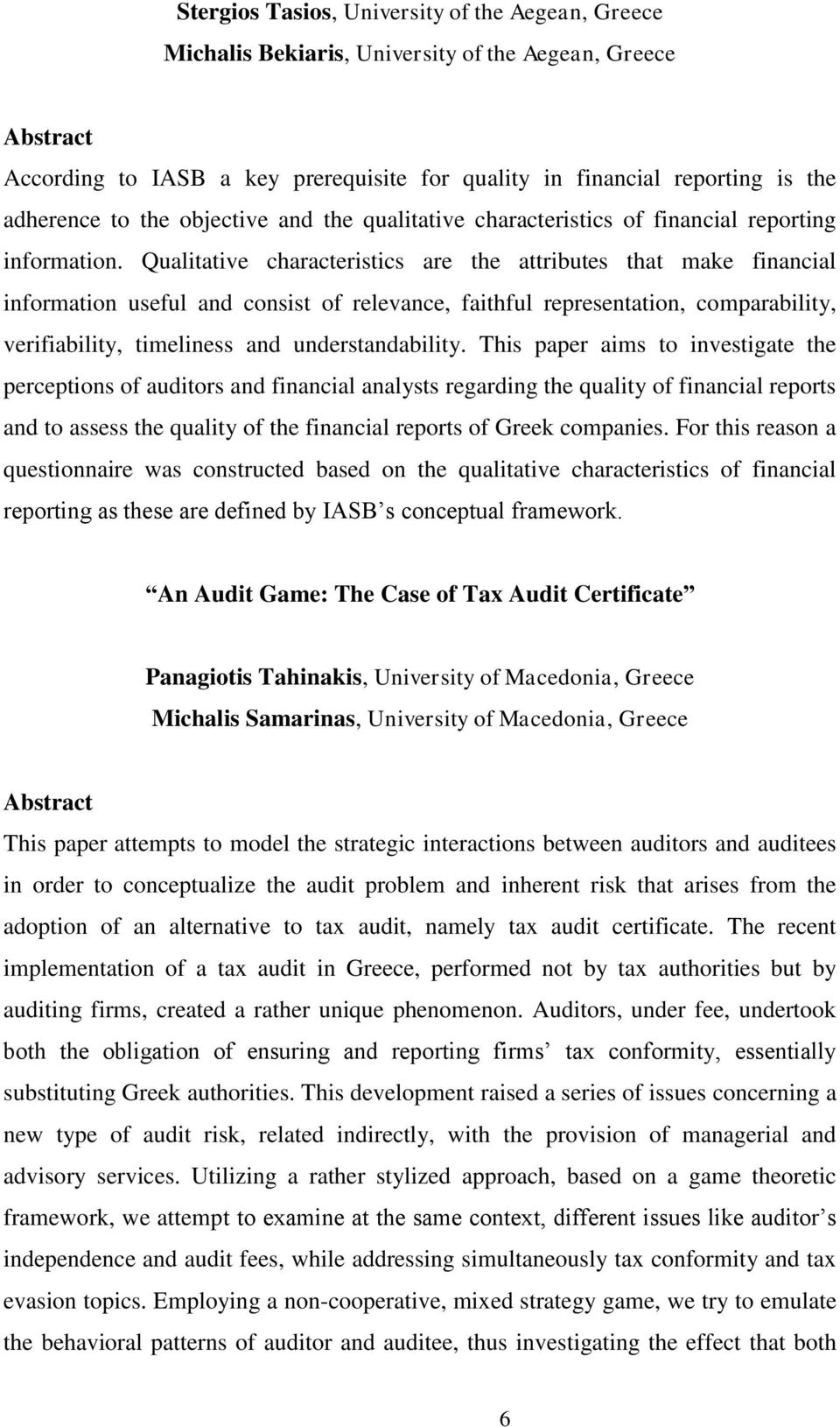 Qualitative characteristics are the attributes that make financial information useful and consist of relevance, faithful representation, comparability, verifiability, timeliness and understandability.