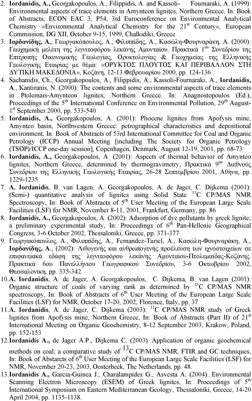 1999, Chalkidiki, Greece 3. Ιορδανίδης, Α., Γεωργακόπουλος, Α., Φιλιππίδης, Α., Κασώλη-Φουρναράκη, Α. (2000): Γεωχημική μελέτη της λιγνιτοφόρου λεκάνης Αμυνταίου.