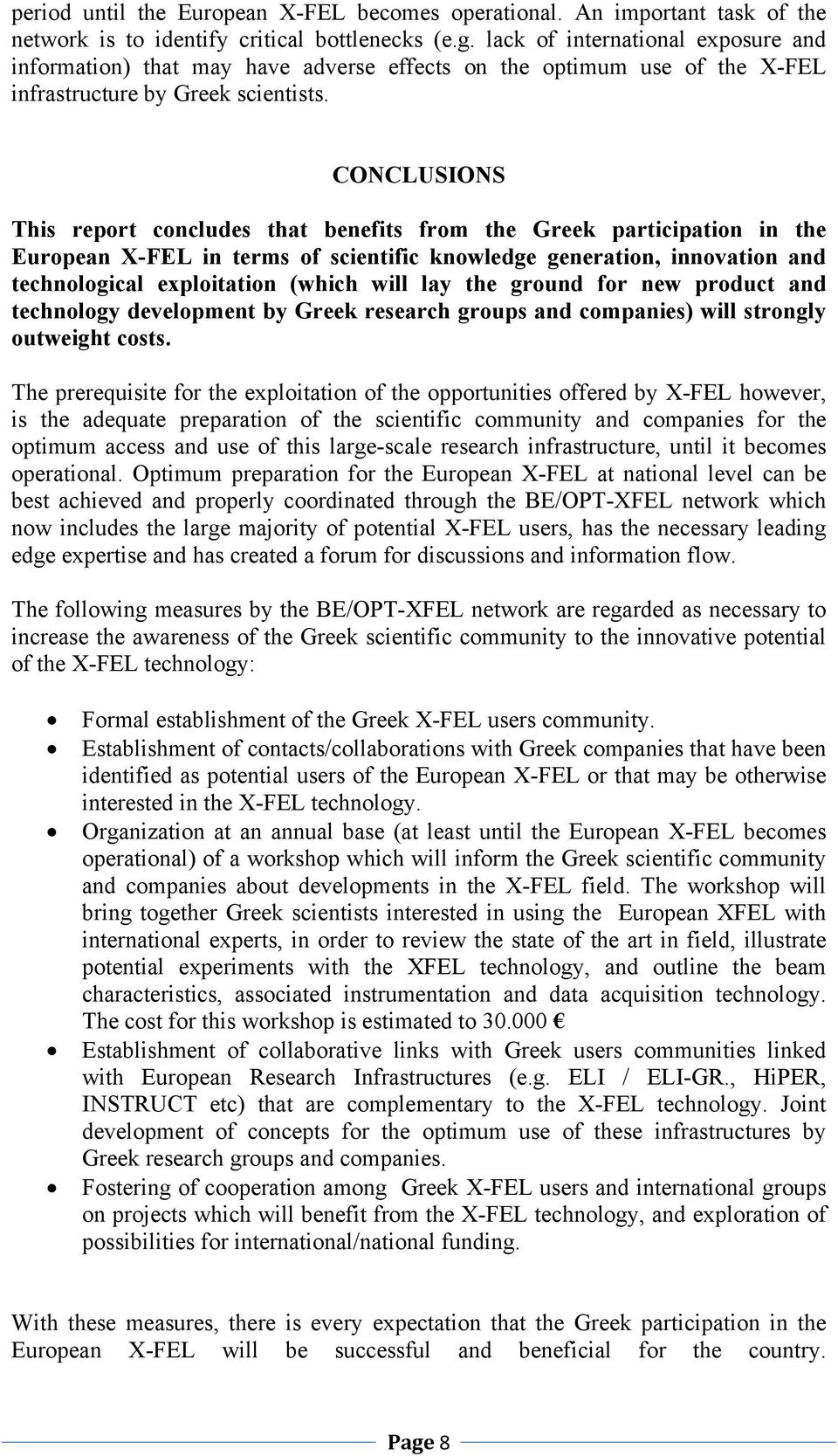 CONCLUSIONS This report concludes that benefits from the Greek participation in the European X-FEL in terms of scientific knowledge generation, innovation and technological exploitation (which will